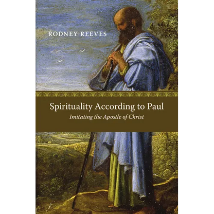 Spirituality According to Paul: Imitating the Apostle of Christ - Paperback