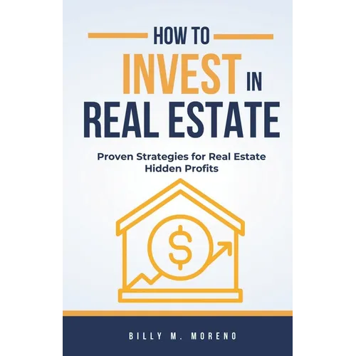 How to Invest In Real Estate: Proven Strategies for Real Estate Hidden Profits - Paperback