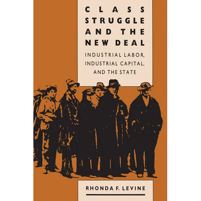 Class Struggle and the New Deal: Industrial Labor, Industrial Capital, and the State - Paperback