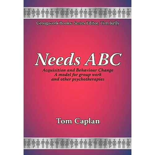 Needs ABC: Acquisition and Behaviour Changea Model for Group Work and Other Psychotherapies - Paperback