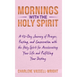 Mornings with the Holy Spirit: A 42-Day Journey of Prayer, Fasting, and Consecration with the Holy Spirit for Accelerating Your Life and Fulfilling Y - Hardcover