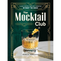 The Mocktail Club: Classic Recipes (and New Favorites) Without the Booze - Hardcover
