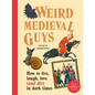 Weird Medieval Guys: How to Live, Laugh, Love (and Die) in Dark Times - Hardcover