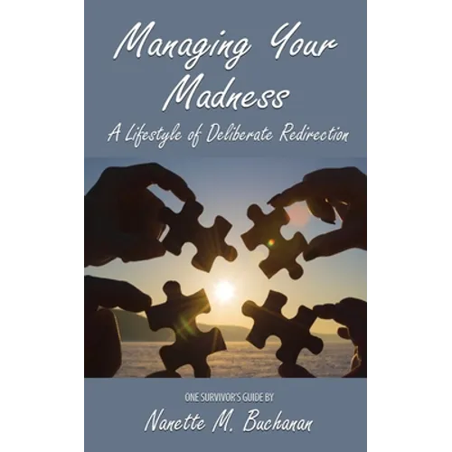 Managing Your Madness: A Lifestyle of Deliberate Redirection - Paperback