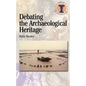 Debating the Archaeological Heritage - Paperback