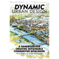 Dynamic Urban Design: A Handbook for Creating Sustainable Communities Worldwide - Paperback