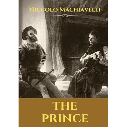 The Prince: A 16th-century political treatise of political philosophy by the Italian diplomat and political theorist Niccolò Machiavelli. - Paperback