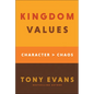 Kingdom Values: Character Over Chaos - Hardcover