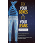 Fix Your Genes to Fit Your Jeans: Optimizing diet, health and weight through personal genetics - Hardcover