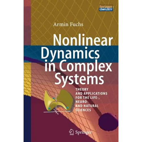 Nonlinear Dynamics in Complex Systems: Theory and Applications for the Life-, Neuro- And Natural Sciences - Paperback