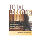 Total Lobbying: What Lobbyists Want (and How They Try to Get It) - Paperback