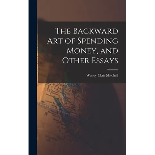 The Backward Art of Spending Money, and Other Essays - Hardcover