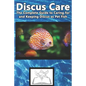 Discus Care: The Complete Guide to Caring for and Keeping Discus as Pet Fish - Paperback