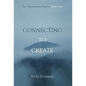 Connecting to Create: The Transformative Power of Divine Love - Hardcover
