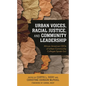 Urban Voices, Racial Justice, and Community Leadership: African American CEOs of Urban Community Colleges Speak Out - Hardcover