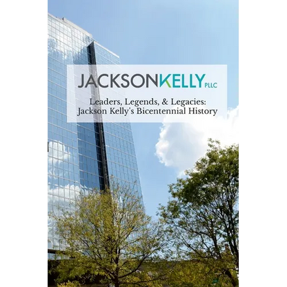 Leaders, Legends, & Legacies: Jackson Kelly's Bicentennial History - Paperback
