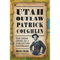 Utah Outlaw Patrick Coughlin: The Crime Spree of a Forgotten Desperado - Paperback