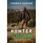 Hunter Green: An Introduction to Hunting for the Eco-Aware Who Think Hunting is Weird But Are Kind of Considering It - Paperback