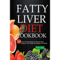 Fatty Liver Diet Cookbook: 200 Liver Friendly Recipes to Reverse Fatty Liver Disease, Lose Weight and Regain Your Health - Paperback