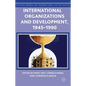International Organizations and Development, 1945-1990 - Hardcover