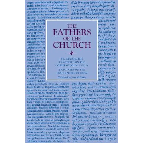 Tractates on the Gospel of John, 112-124; Tractates on the First Epistle of John - Paperback