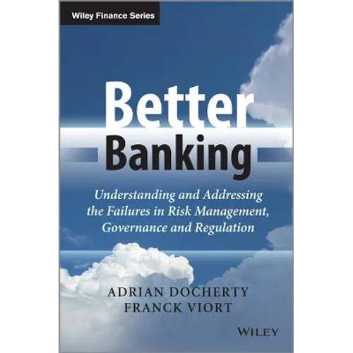 Better Banking: Understanding and Addressing the Failures in Risk Management, Governance and Regulation - Hardcover