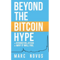 Beyond the Bitcoin Hype: An Introduction to Bitcoin and Why It Will Fail - Paperback