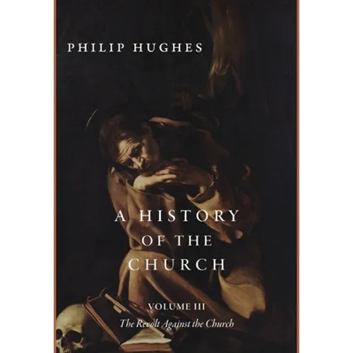 A History of the Church, Volume III: The Revolt Against the Church - Hardcover