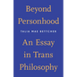 Beyond Personhood: An Essay in Trans Philosophy - Paperback