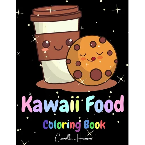 Kawaii Food Coloring Book: Wonderful Kawaii Food Coloring Book Lovable Kawaii Food and Drinks Cute Donut, Cupcake, Candy, Chocolate, Ice Cream, Pizza, - Paperback