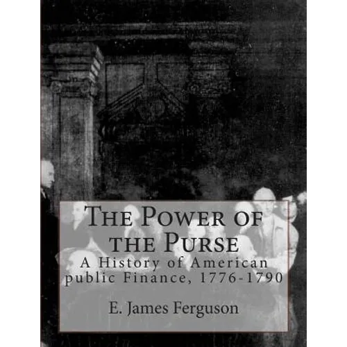 The Power of the Purse: A History of American public Finance, 1776-1790 - Paperback