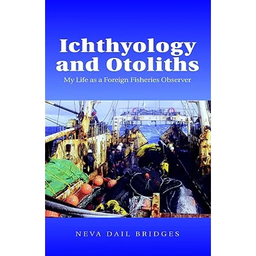 Ichthyology and Otoliths: My Life as a Foreign Fisheries Observer - Paperback