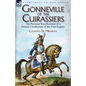 Gonneville of the Cuirassiers: the Personal Recollections of a French Cavalryman of the First Empire - Paperback