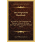 The Prospector's Handbook: A Guide For The Prospector And Traveler In Search Of Metal-Bearing Or Other Valuable Minerals (1911) - Paperback