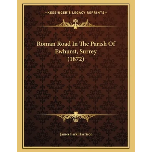 Roman Road In The Parish Of Ewhurst, Surrey (1872) - Paperback