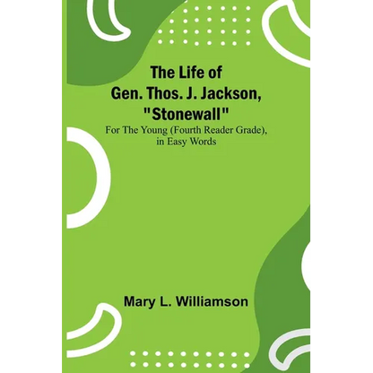 The Life of Gen. Thos. J. Jackson, "Stonewall": For the Young (Fourth Reader Grade), in Easy Words - Paperback