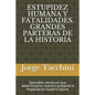 Estupidez Humana Y Fatalidades. Grandes Parteras de la Historia: Episodios decisivos que determinaron nuestro presente e impactaron nuestro futuro - Paperback