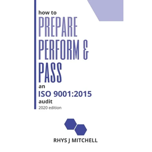 How to Prepare, Perform, and Pass an ISO 9001: 2015 Audit: 2020 Edition - Paperback
