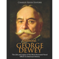 Admiral George Dewey: The Life and Legacy of the Most Decorated Naval Officer in American History - Paperback