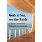 Work at Sea, See the World: An Insider's Secrets to the Working Life on a Cruise Ship - Paperback