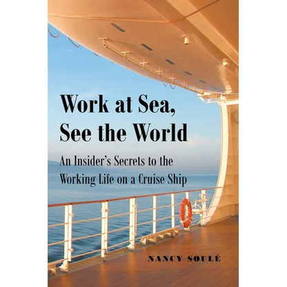 Work at Sea, See the World: An Insider's Secrets to the Working Life on a Cruise Ship - Paperback