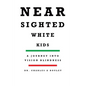 Nearsighted White Kids: A Journey Into Vision Blindness - Paperback