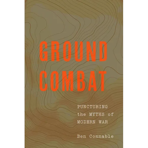 Ground Combat: Puncturing the Myths of Modern War - Paperback