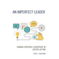 An Imperfect Leader: Human-Centered Leadership in (After) Action - Hardcover