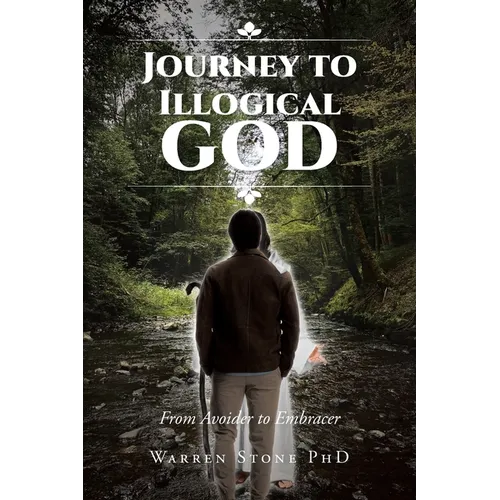 Journey to Illogical God: From Avoider to Embracer - Paperback