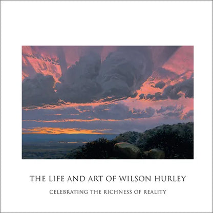 The Life and Art of Wilson Hurley: Celebrating the Richness of Reality - Hardcover