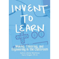 Invent To Learn: Making, Tinkering, and Engineering in the Classroom - Paperback