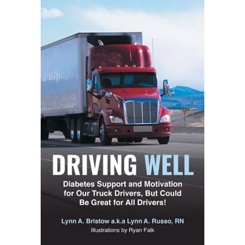 Driving Well: Diabetes Support and Motivation for Our Truck Drivers, But Could Be Great for All Drivers! - Paperback