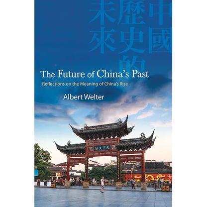 The Future of China's Past: Reflections on the Meaning of China's Rise - Paperback