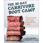 The 30-Day Carnivore Boot Camp: A Beginner's Guide to Successfully Doing an All-Meat Lifestyle - Paperback